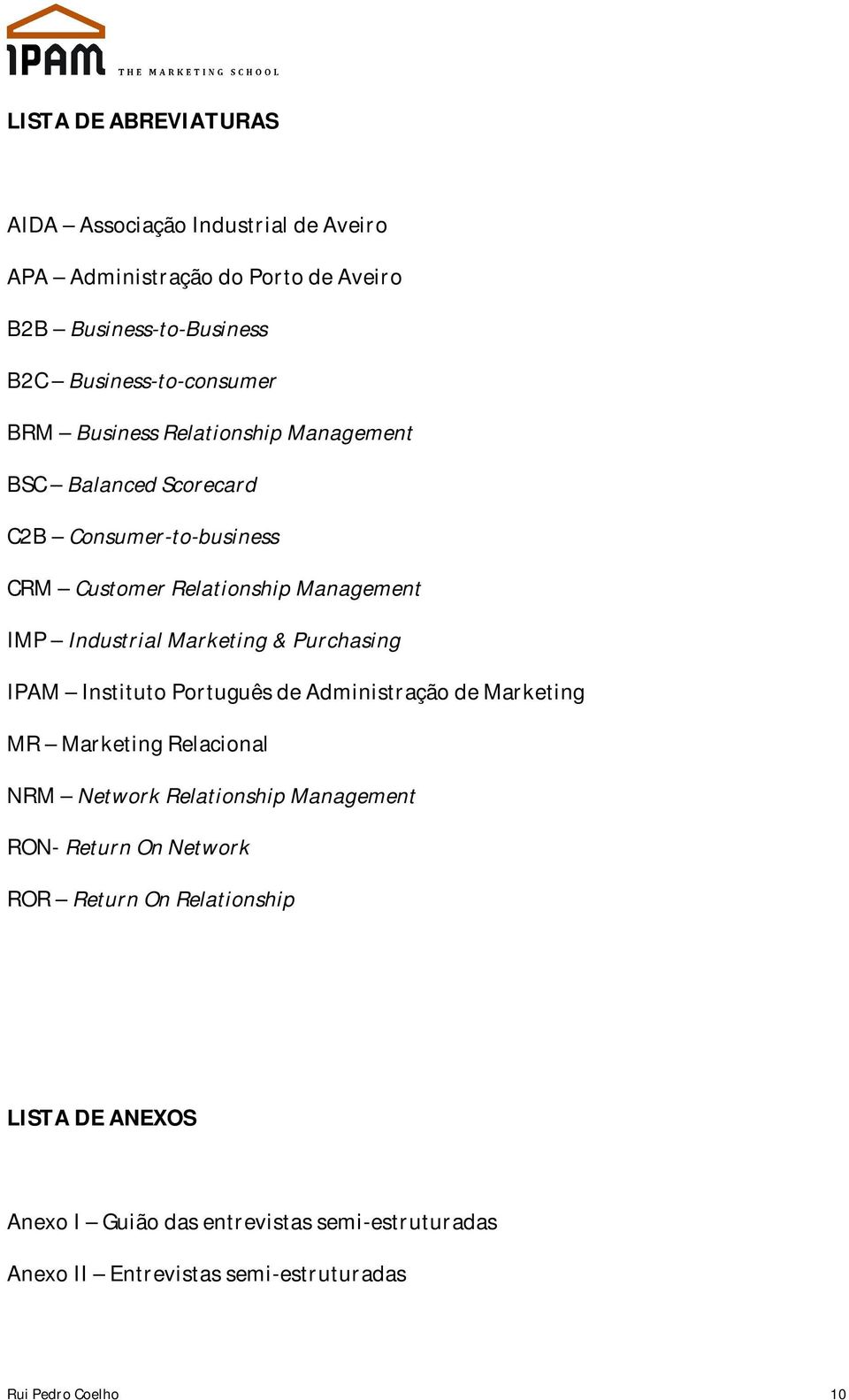 Purchasing IPAM Instituto Português de Administração de Marketing MR Marketing Relacional NRM Network Relationship Management RON- Return On Network