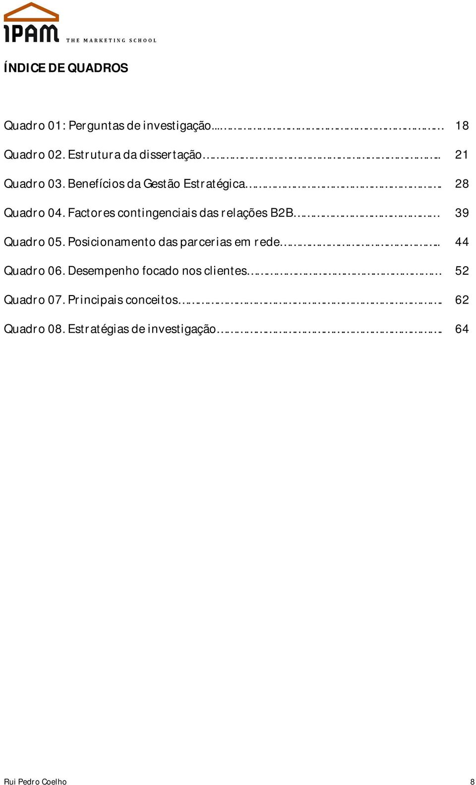 Factores contingenciais das relações B2B 39 Quadro 05. Posicionamento das parcerias em rede.