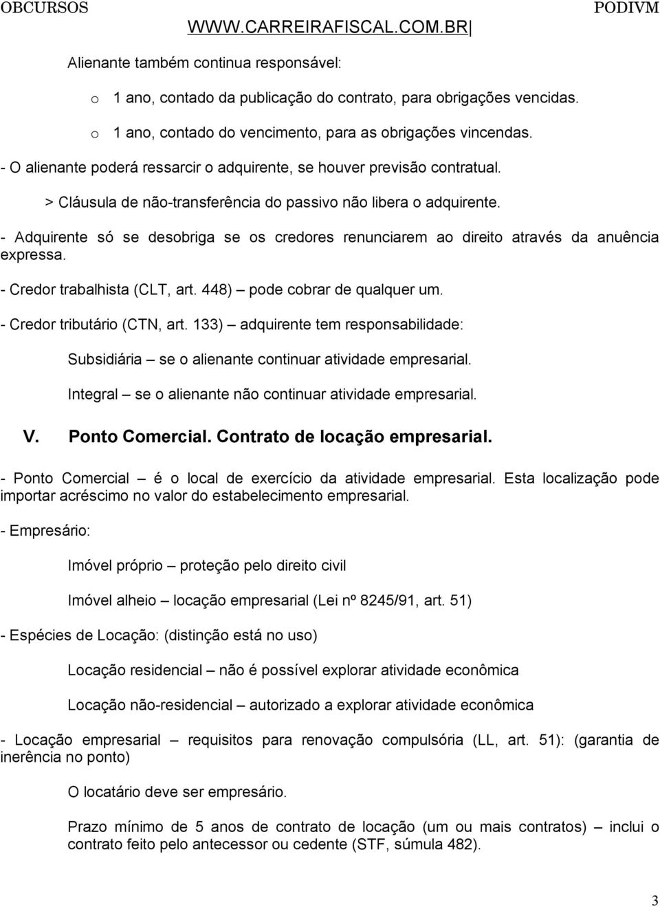 - Adquirente só se desbriga se s credres renunciarem a direit através da anuência expressa. - Credr trabalhista (CLT, art. 448) pde cbrar de qualquer um. - Credr tributári (CTN, art.