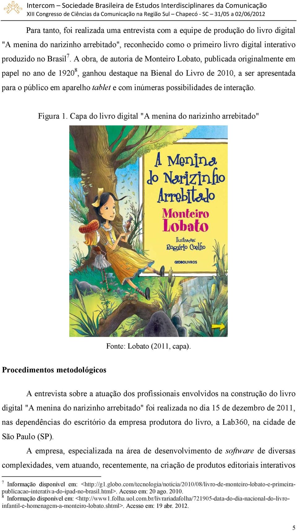 inúmeras possibilidades de interação. Figura 1. Capa do livro digital "A menina do narizinho arrebitado" Fonte: Lobato (2011, capa).