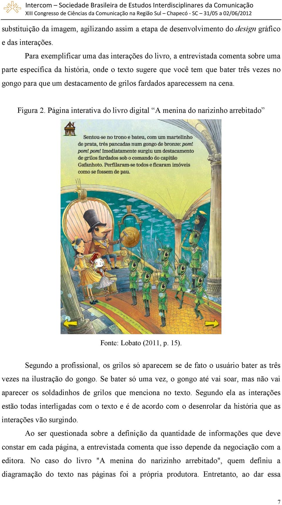 de grilos fardados aparecessem na cena. Figura 2. Página interativa do livro digital A menina do narizinho arrebitado Fonte: Lobato (2011, p. 15).