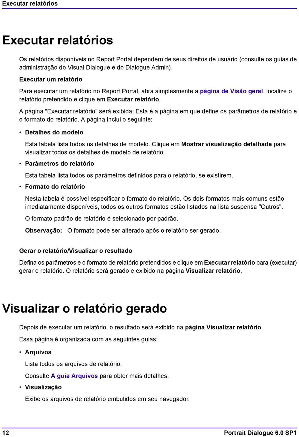 A página "Executar relatório" será exibida; Esta é a página em que define os parâmetros de relatório e o formato do relatório.