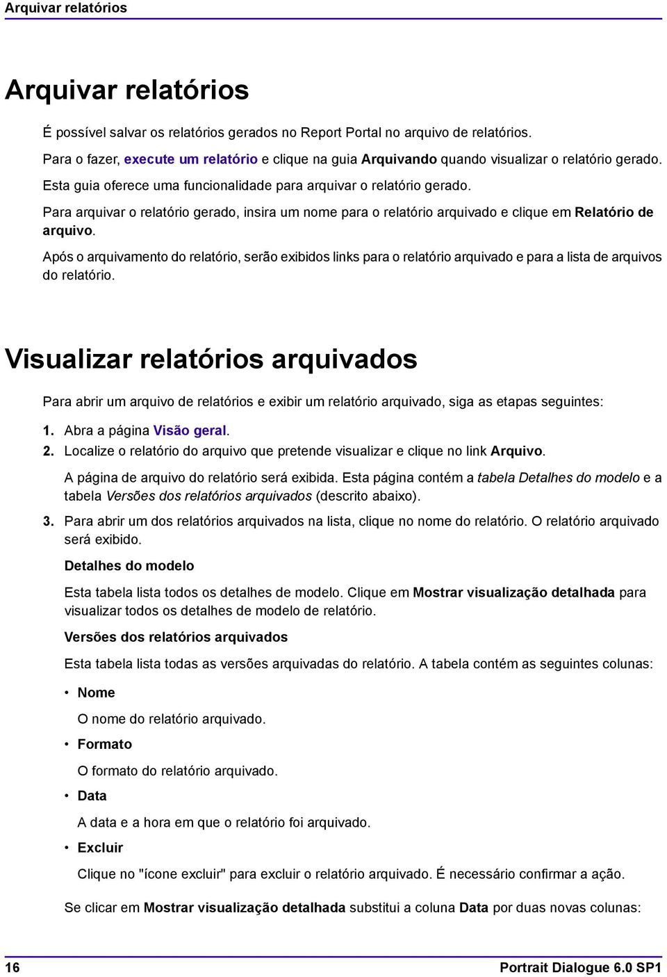 Para arquivar o relatório gerado, insira um nome para o relatório arquivado e clique em Relatório de arquivo.