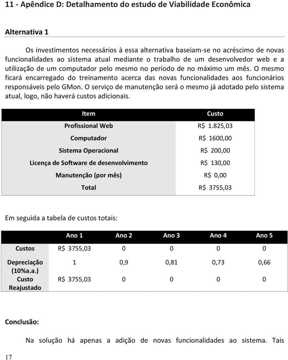 O mesmo ficará encarregado do treinamento acerca das novas funcionalidades aos funcionários responsáveis pelo GMon.