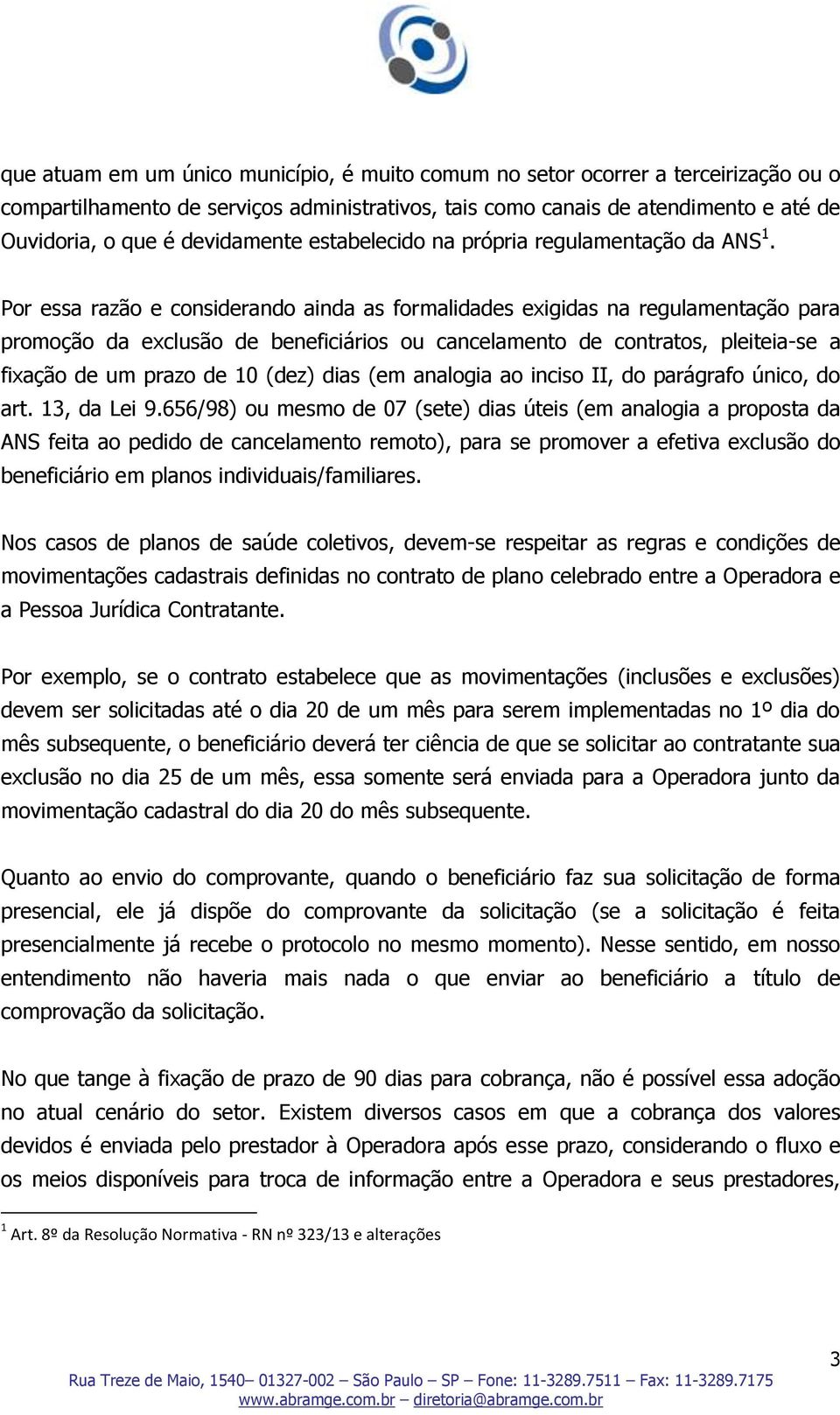 Por essa razão e considerando ainda as formalidades exigidas na regulamentação para promoção da exclusão de beneficiários ou cancelamento de contratos, pleiteia-se a fixação de um prazo de 10 (dez)