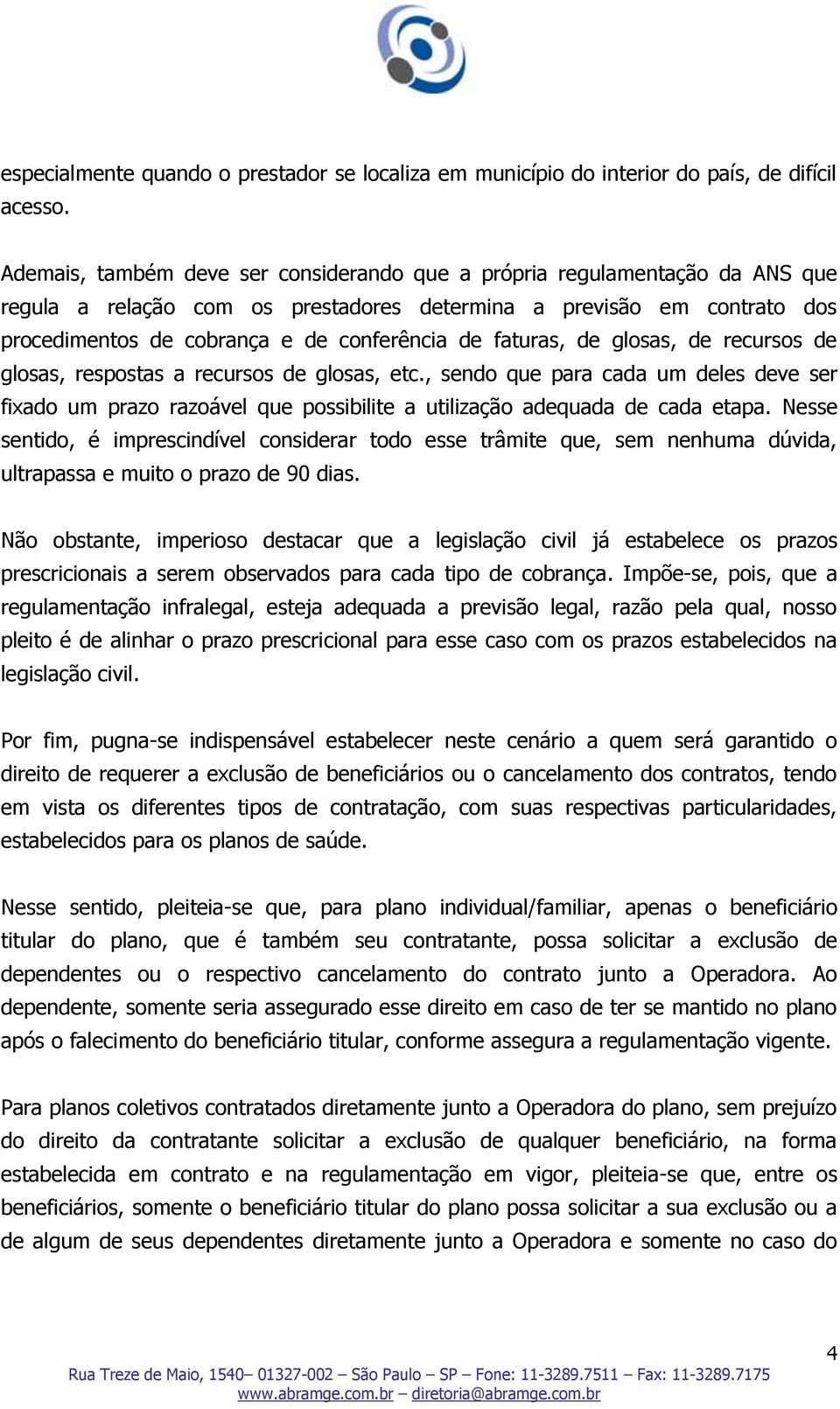 faturas, de glosas, de recursos de glosas, respostas a recursos de glosas, etc., sendo que para cada um deles deve ser fixado um prazo razoável que possibilite a utilização adequada de cada etapa.