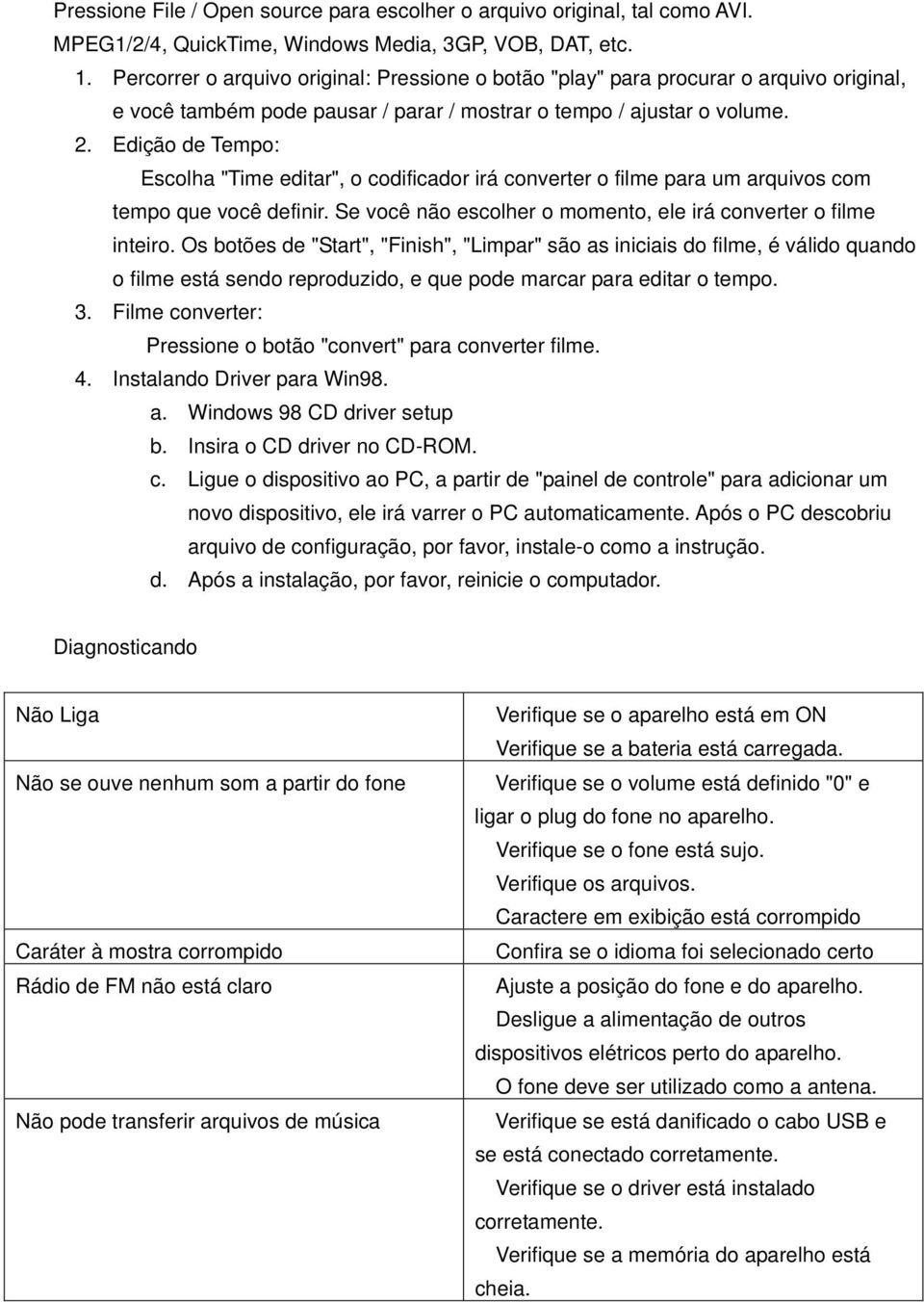 Edição de Tempo: Escolha "Time editar", o codificador irá converter o filme para um arquivos com tempo que você definir. Se você não escolher o momento, ele irá converter o filme inteiro.