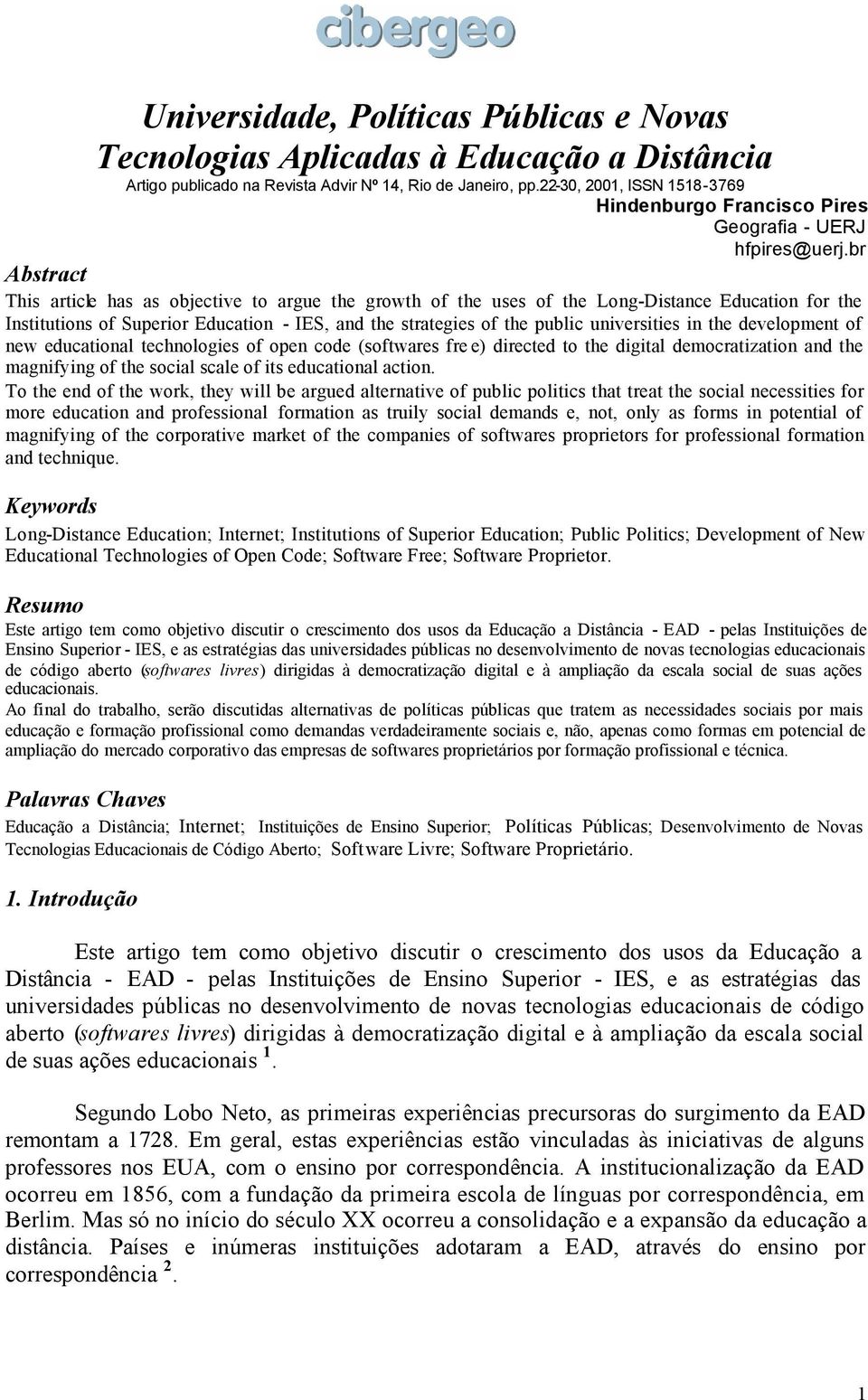 br Abstract This article has as objective to argue the growth of the uses of the Long-Distance Education for the Institutions of Superior Education - IES, and the strategies of the public