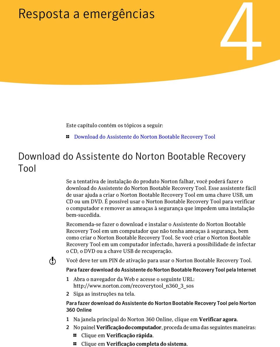 Esse assistente fácil de usar ajuda a criar o Norton Bootable Recovery Tool em uma chave USB, um CD ou um DVD.