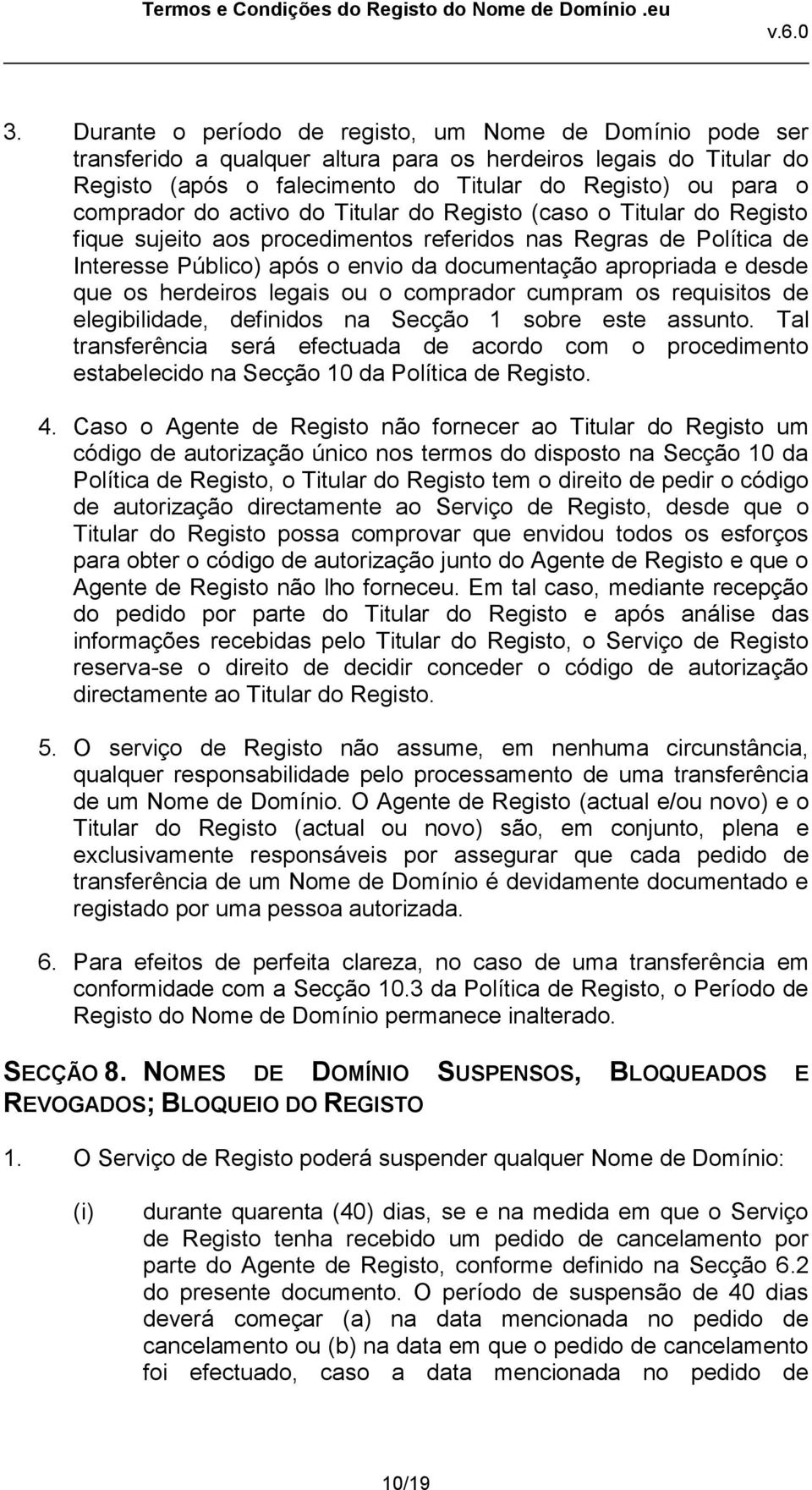 desde que os herdeiros legais ou o comprador cumpram os requisitos de elegibilidade, definidos na Secção 1 sobre este assunto.