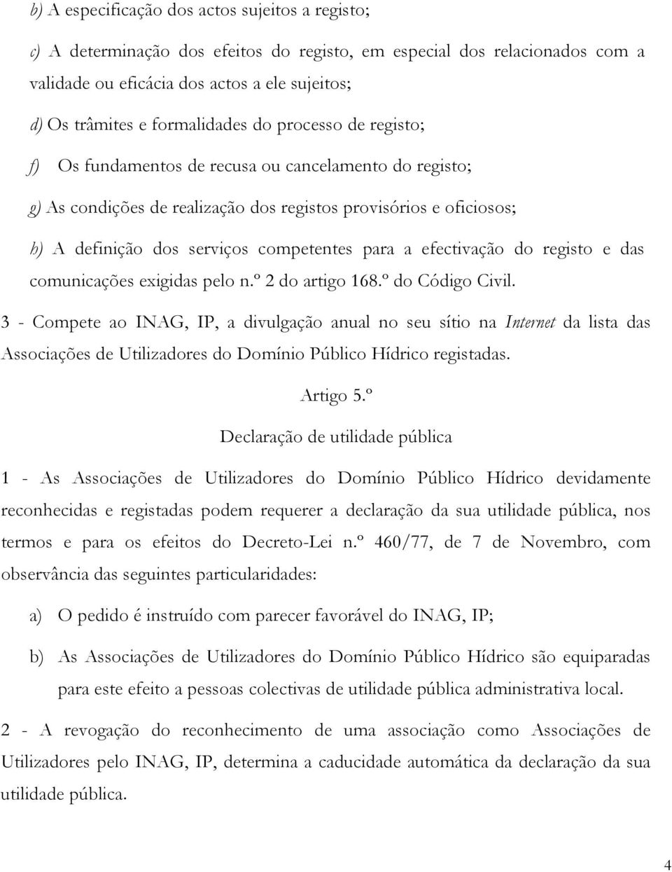 competentes para a efectivação do registo e das comunicações exigidas pelo n.º 2 do artigo 168.º do Código Civil.