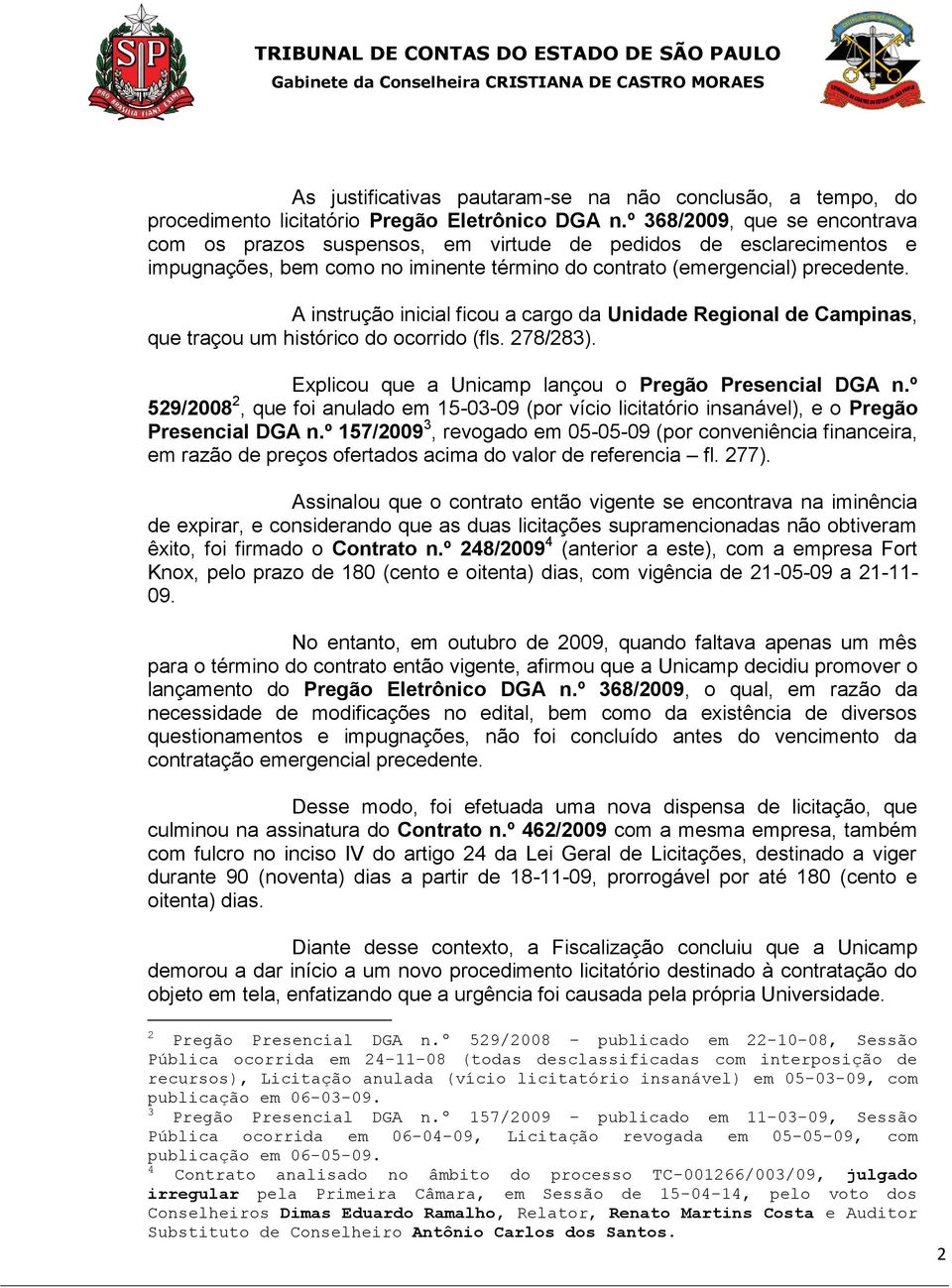 A instrução inicial ficou a cargo da Unidade Regional de Campinas, que traçou um histórico do ocorrido (fls. 278/283). Explicou que a Unicamp lançou o Presencial DGA n.