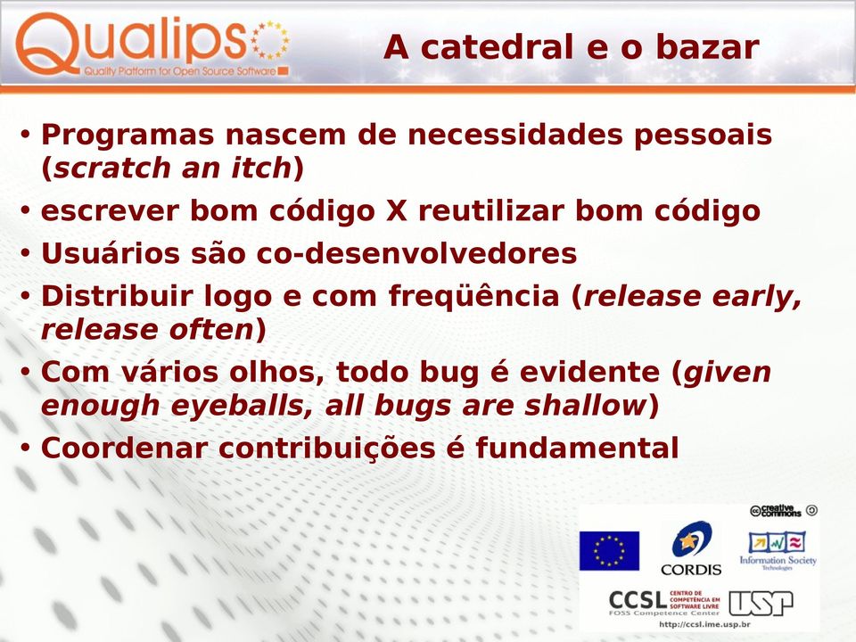 Distribuir logo e com freqüência (release early, release often) Com vários olhos,