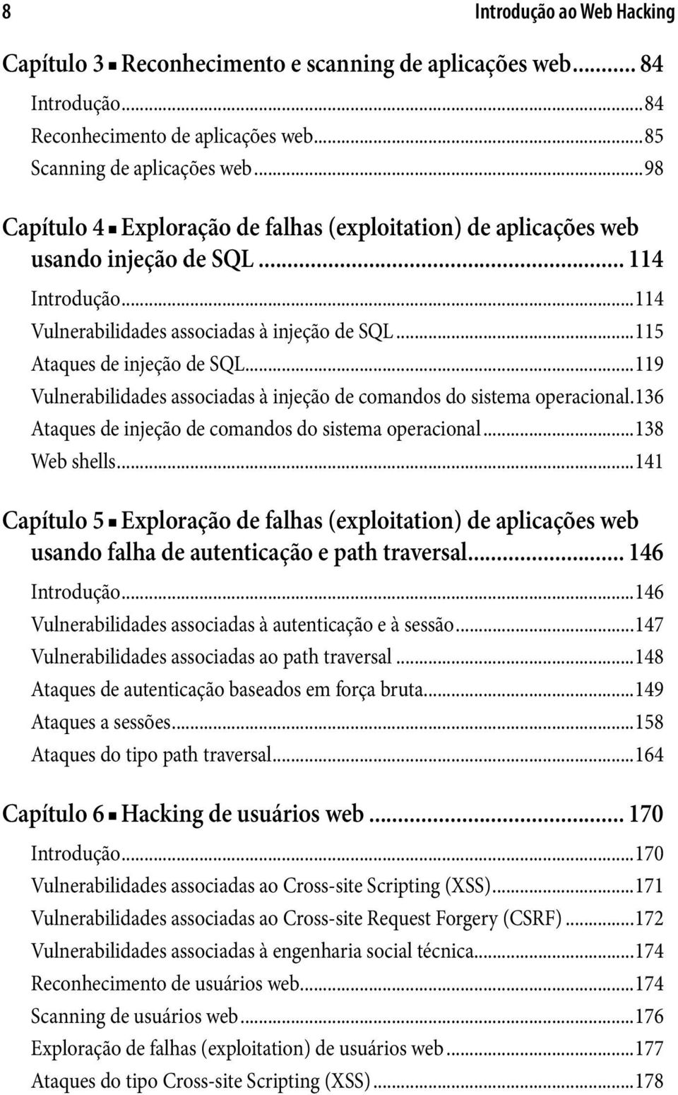 ..119 Vulnerabilidades associadas à injeção de comandos do sistema operacional..136 Ataques de injeção de comandos do sistema operacional...138 Web shells.