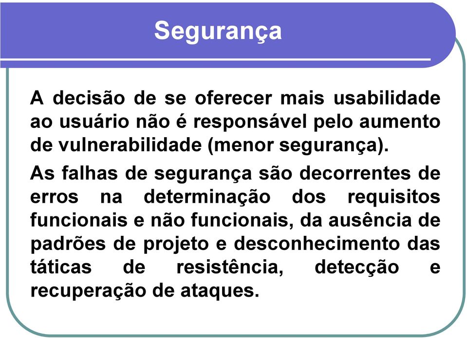 As falhas de segurança são decorrentes de erros na determinação dos requisitos