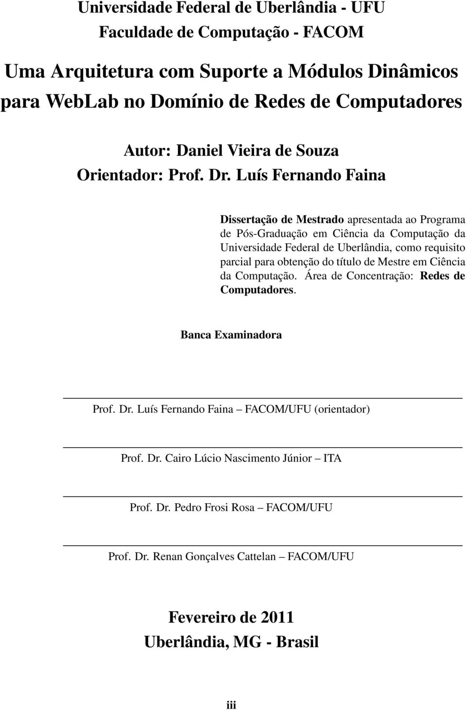 Luís Fernando Faina Dissertação de Mestrado apresentada ao Programa de Pós-Graduação em Ciência da Computação da Universidade Federal de Uberlândia, como requisito parcial para