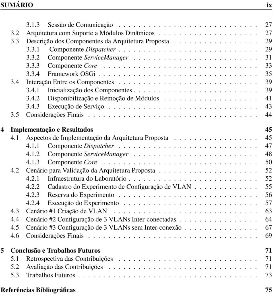 ............................... 35 3.4 Interação Entre os Componentes............................ 39 3.4.1 Inicialização dos Componentes......................... 39 3.4.2 Disponibilização e Remoção de Módulos.