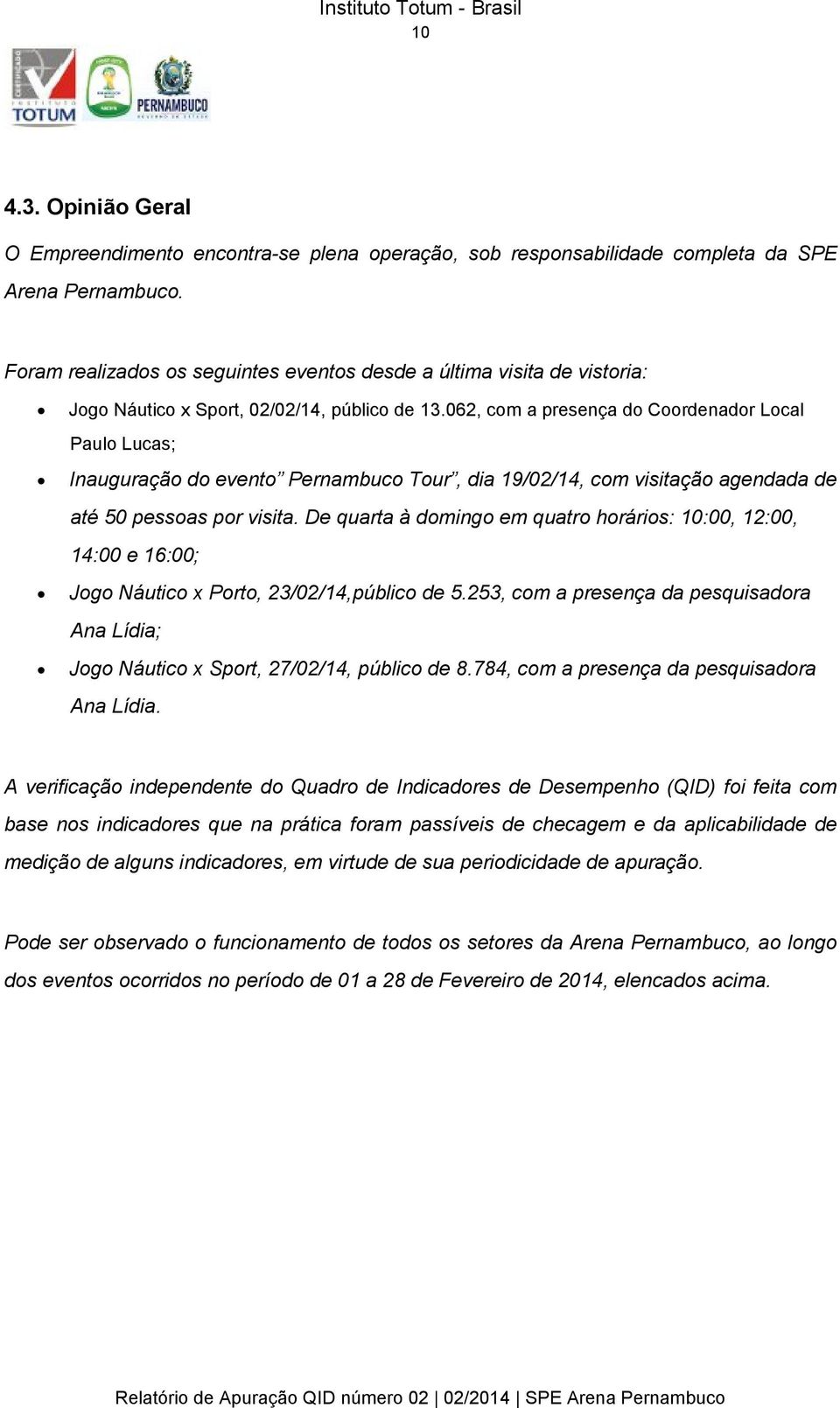 062, com a presença do Coordenador Local Paulo Lucas; Inauguração do evento Pernambuco Tour, dia 19/02/14, com visitação agendada de até 50 pessoas por visita.