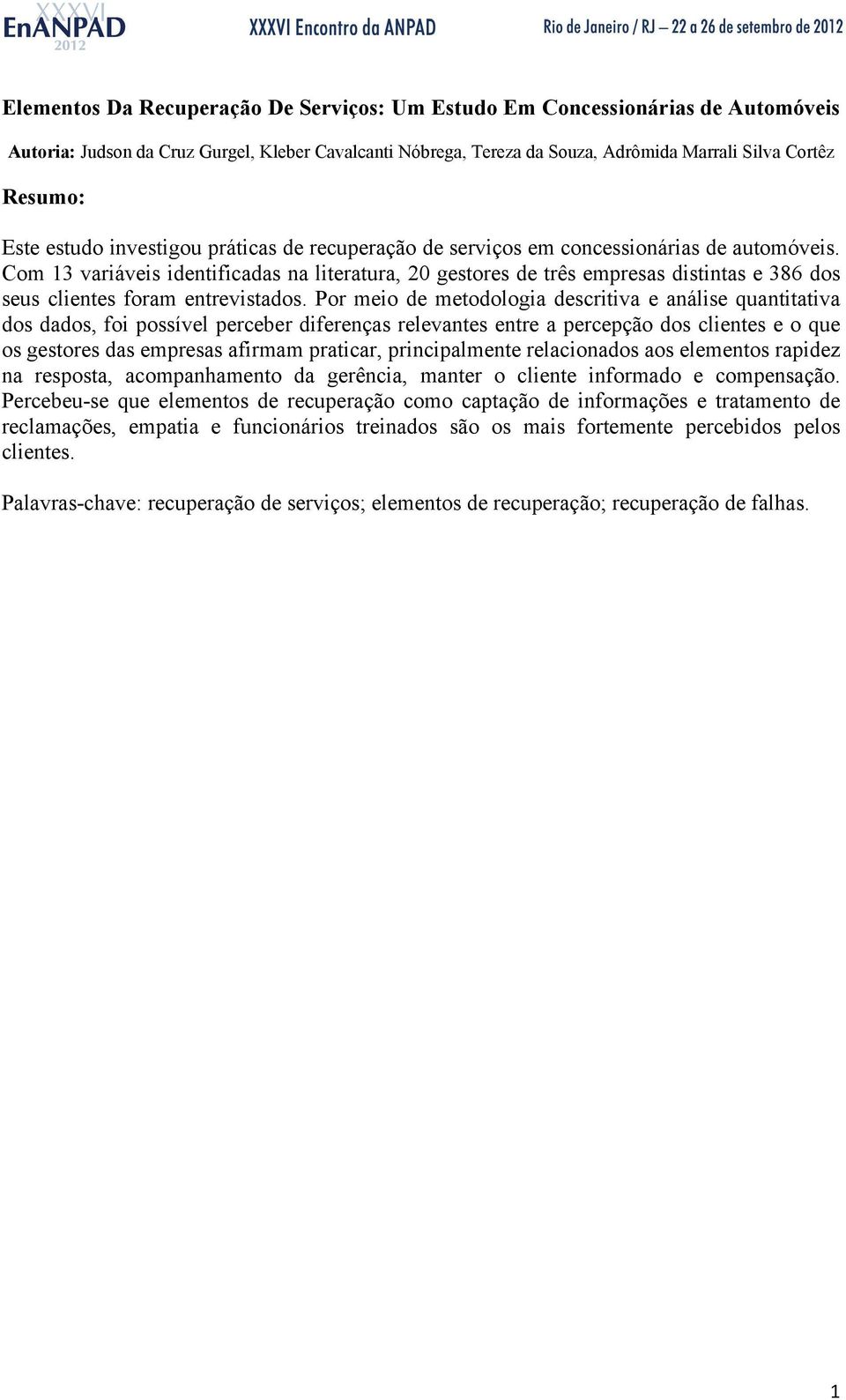 Com 13 variáveis identificadas na literatura, 20 gestores de três empresas distintas e 386 dos seus clientes foram entrevistados.