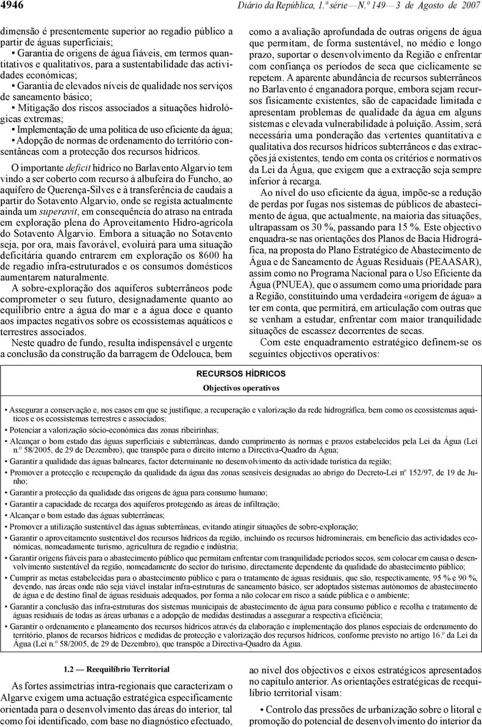 sustentabilidade das actividades económicas; Garantia de elevados níveis de qualidade nos serviços de saneamento básico; Mitigação dos riscos associados a situações hidrológicas extremas;