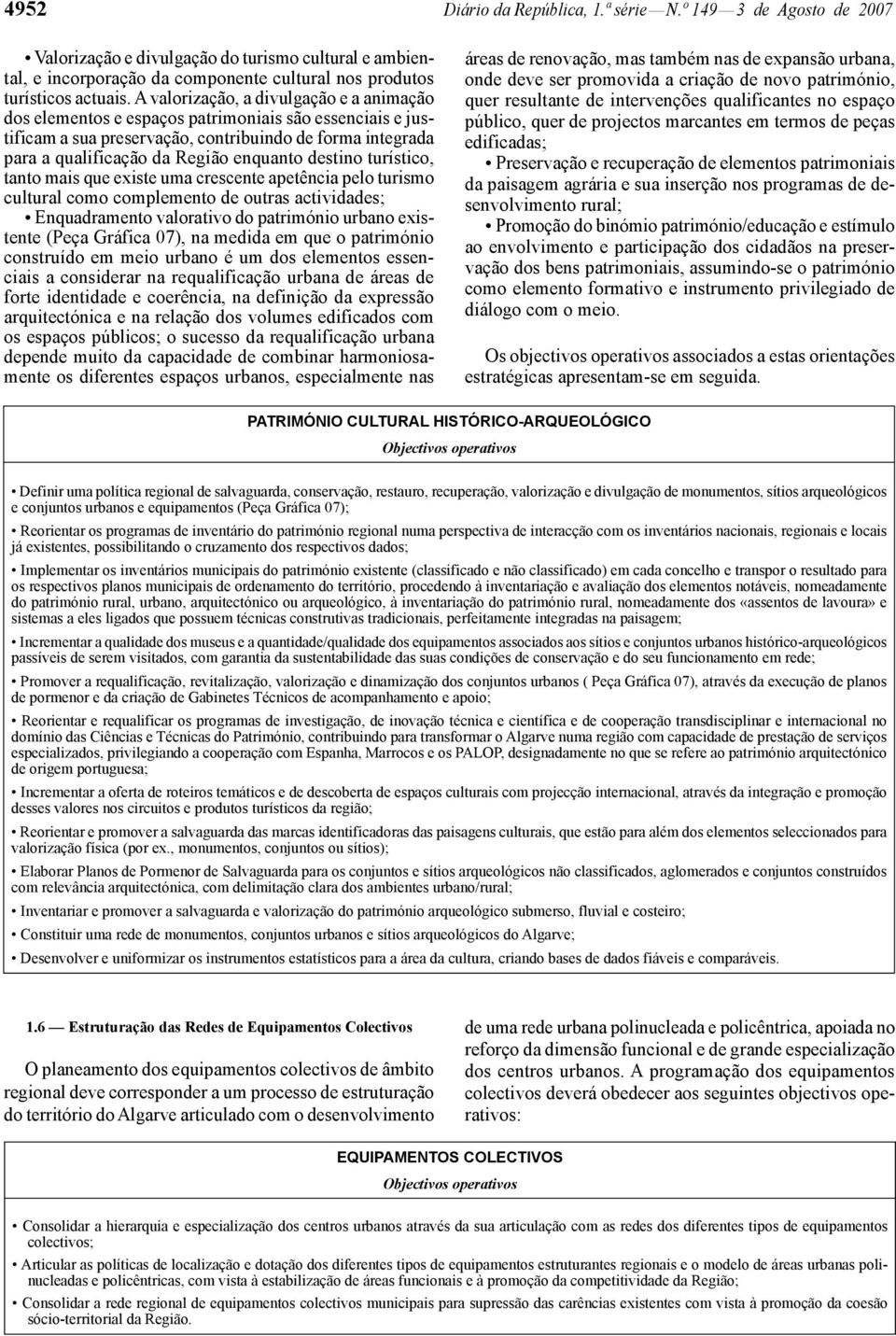 destino turístico, tanto mais que existe uma crescente apetência pelo turismo cultural como complemento de outras actividades; Enquadramento valorativo do património urbano existente (Peça Gráfica