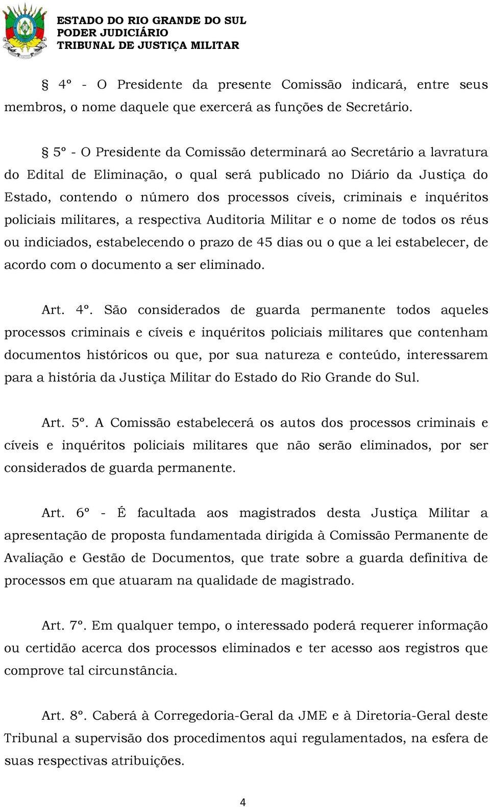 inquéritos policiais militares, a respectiva Auditoria Militar e o nome de todos os réus ou indiciados, estabelecendo o prazo de 45 dias ou o que a lei estabelecer, de acordo com o documento a ser