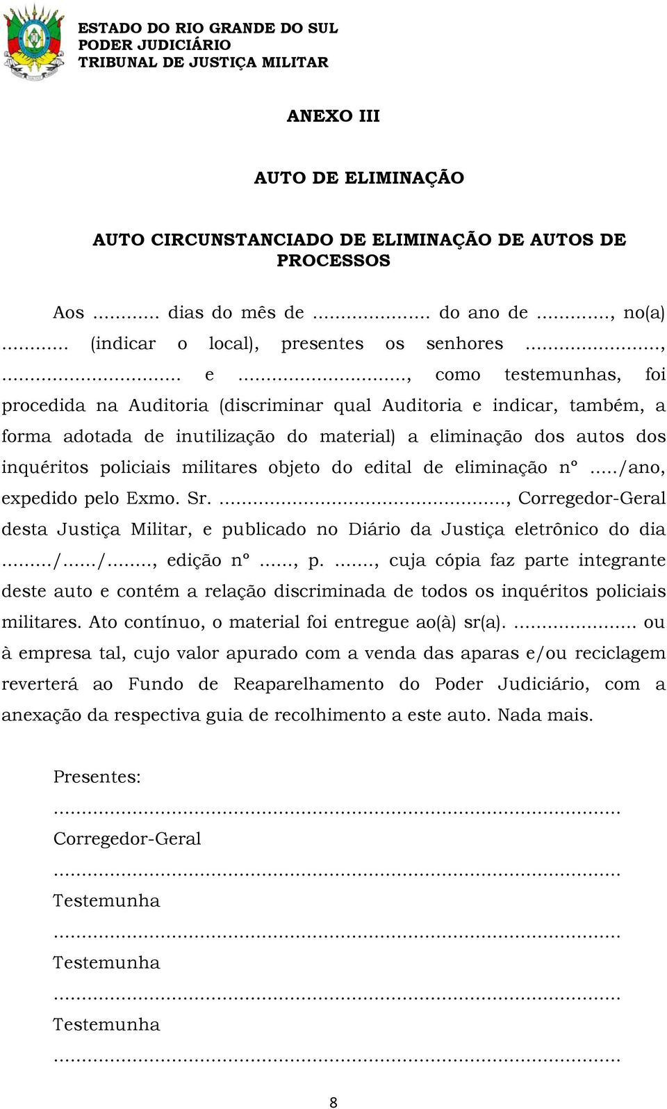 objeto do edital de eliminação nº.../ano, expedido pelo Exmo. Sr...., Corregedor-Geral desta Justiça Militar, e publicado no Diário da Justiça eletrônico do dia.../.../..., edição nº..., p.