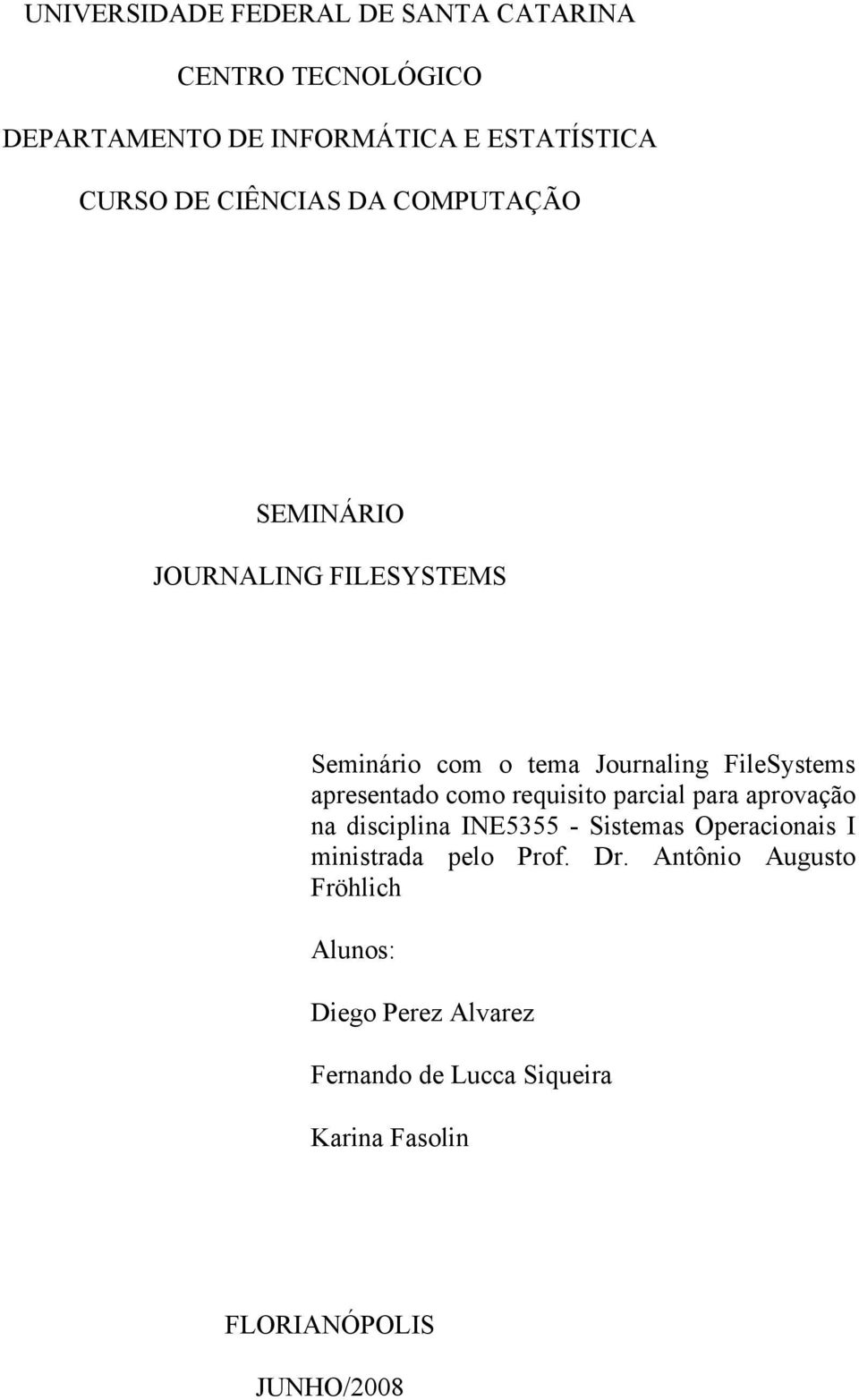 como requisito parcial para aprovação na disciplina INE5355 - Sistemas Operacionais I ministrada pelo Prof. Dr.