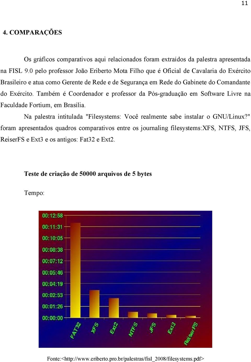 Também é Coordenador e professor da Pós-graduação em Software Livre na Faculdade Fortium, em Brasília. Na palestra intitulada "Filesystems: Você realmente sabe instalar o GNU/Linux?