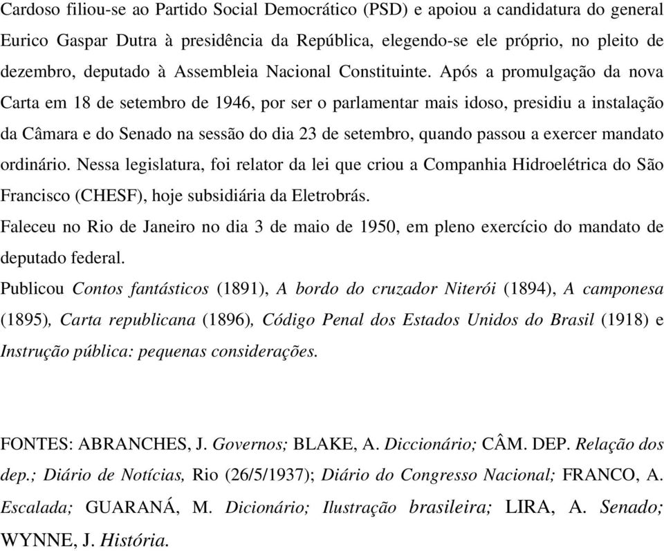 Após a promulgação da nova Carta em 18 de setembro de 1946, por ser o parlamentar mais idoso, presidiu a instalação da Câmara e do Senado na sessão do dia 23 de setembro, quando passou a exercer