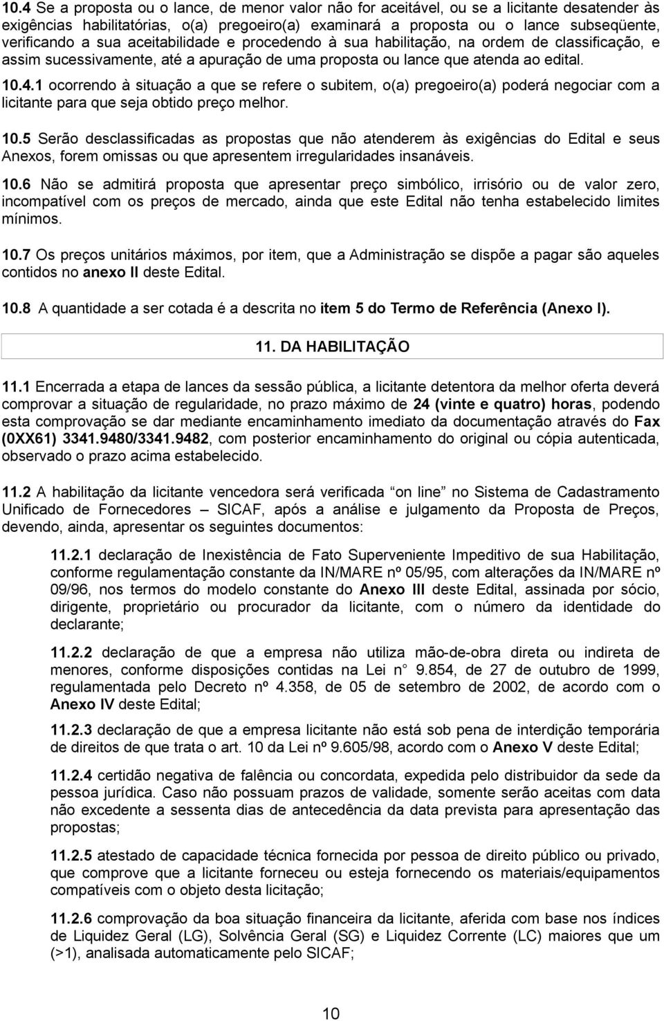 1 crrend à situaçã a que se refere subitem, (a) pregeir(a) pderá negciar cm a licitante para que seja btid preç melhr. 10.