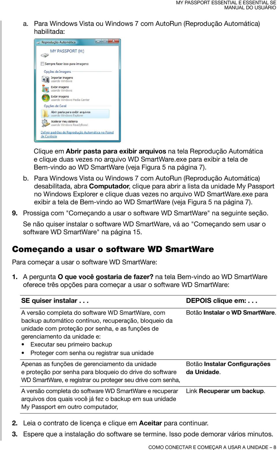 Para Windows Vista ou Windows 7 com AutoRun (Reprodução Automática) desabilitada, abra Computador, clique para abrir a lista da unidade My Passport no Windows Explorer e clique duas vezes no arquivo