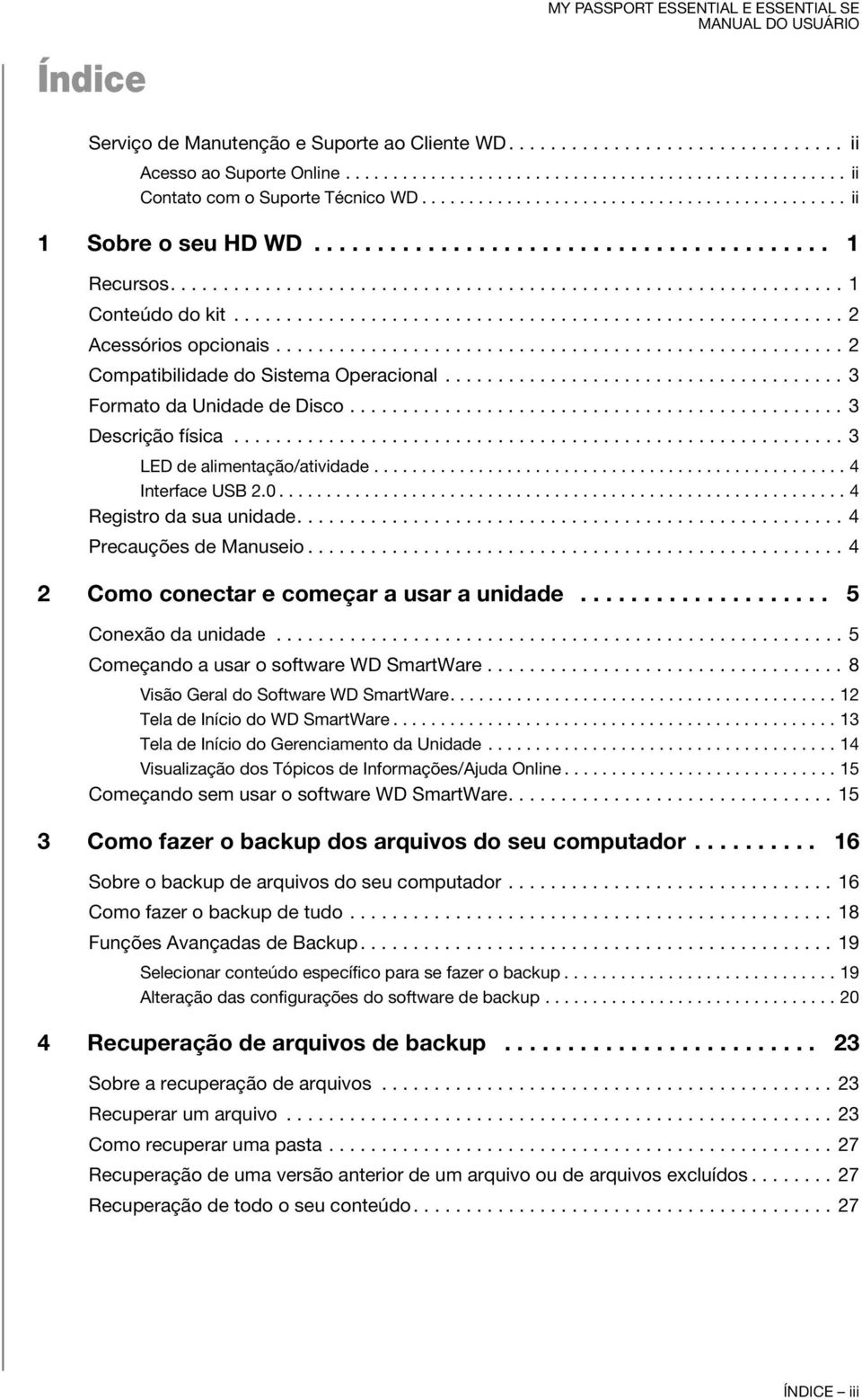 ......................................................... 2 Acessórios opcionais...................................................... 2 Compatibilidade do Sistema Operacional.