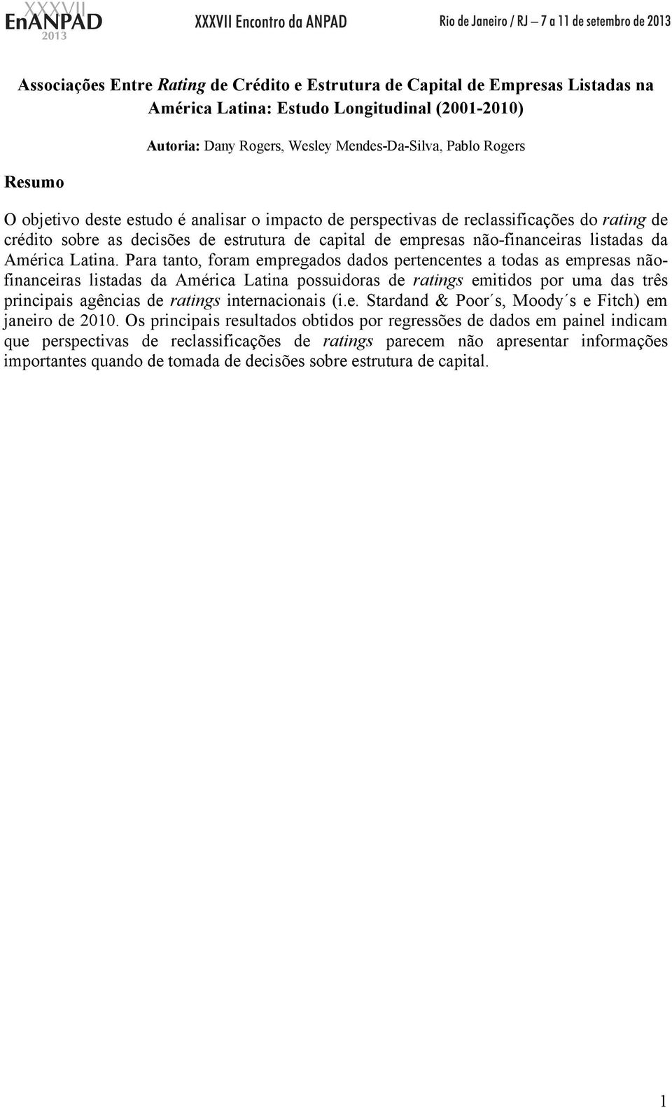 Para tanto, foram empregados dados pertencentes a todas as empresas nãofinanceiras listadas da América Latina possuidoras de ratings emitidos por uma das três principais agências de ratings