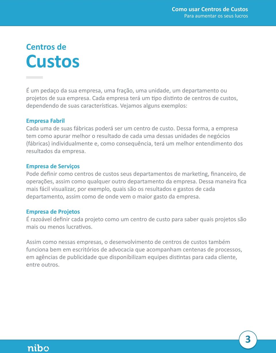 Dessa forma, a empresa tem como apurar melhor o resultado de cada uma dessas unidades de negócios (fábricas) individualmente e, como consequência, terá um melhor entendimento dos resultados da