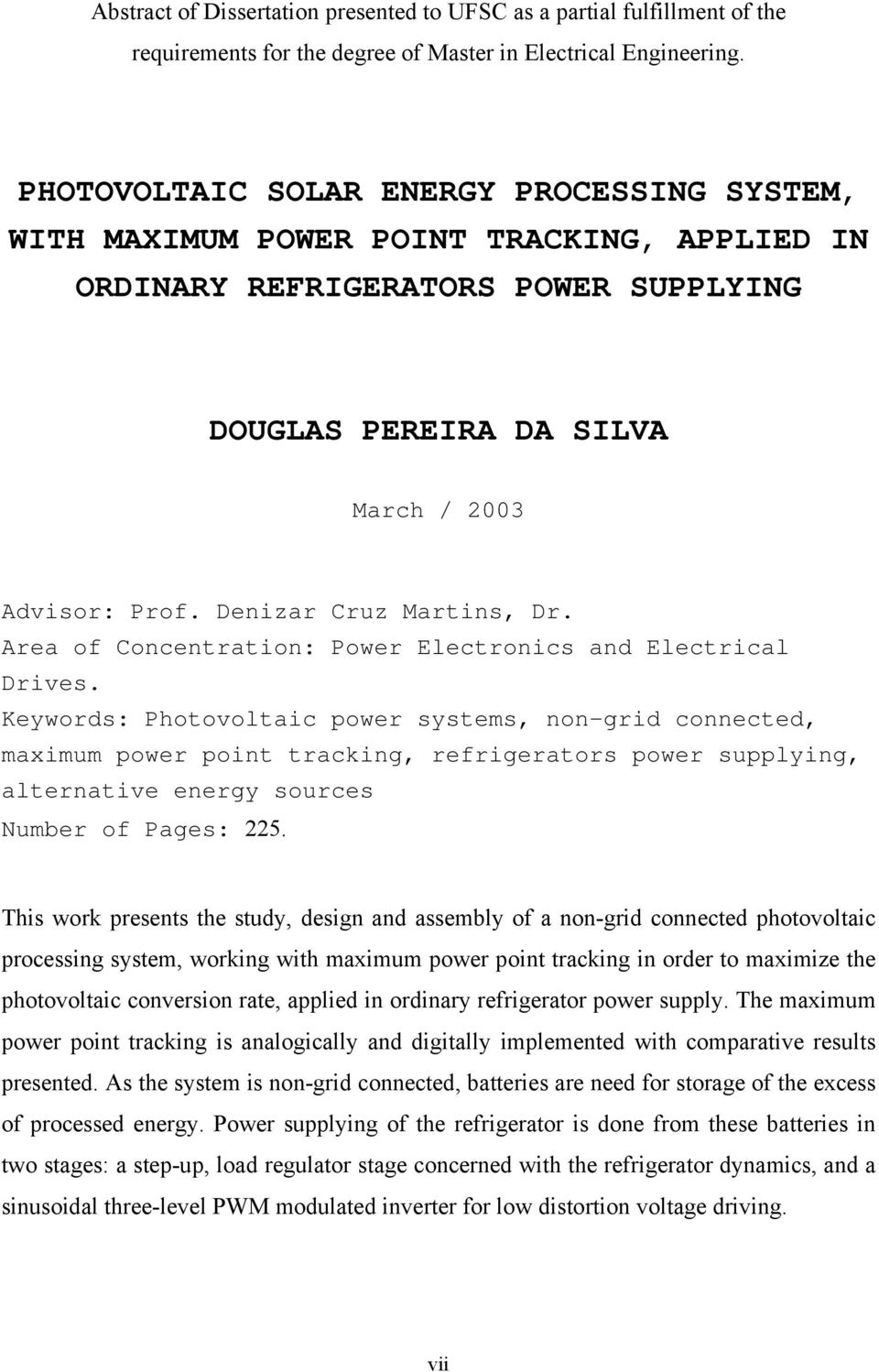 Denizar Cruz Martins, Dr. Area of Concentration: Power Electronics and Electrical Drives.