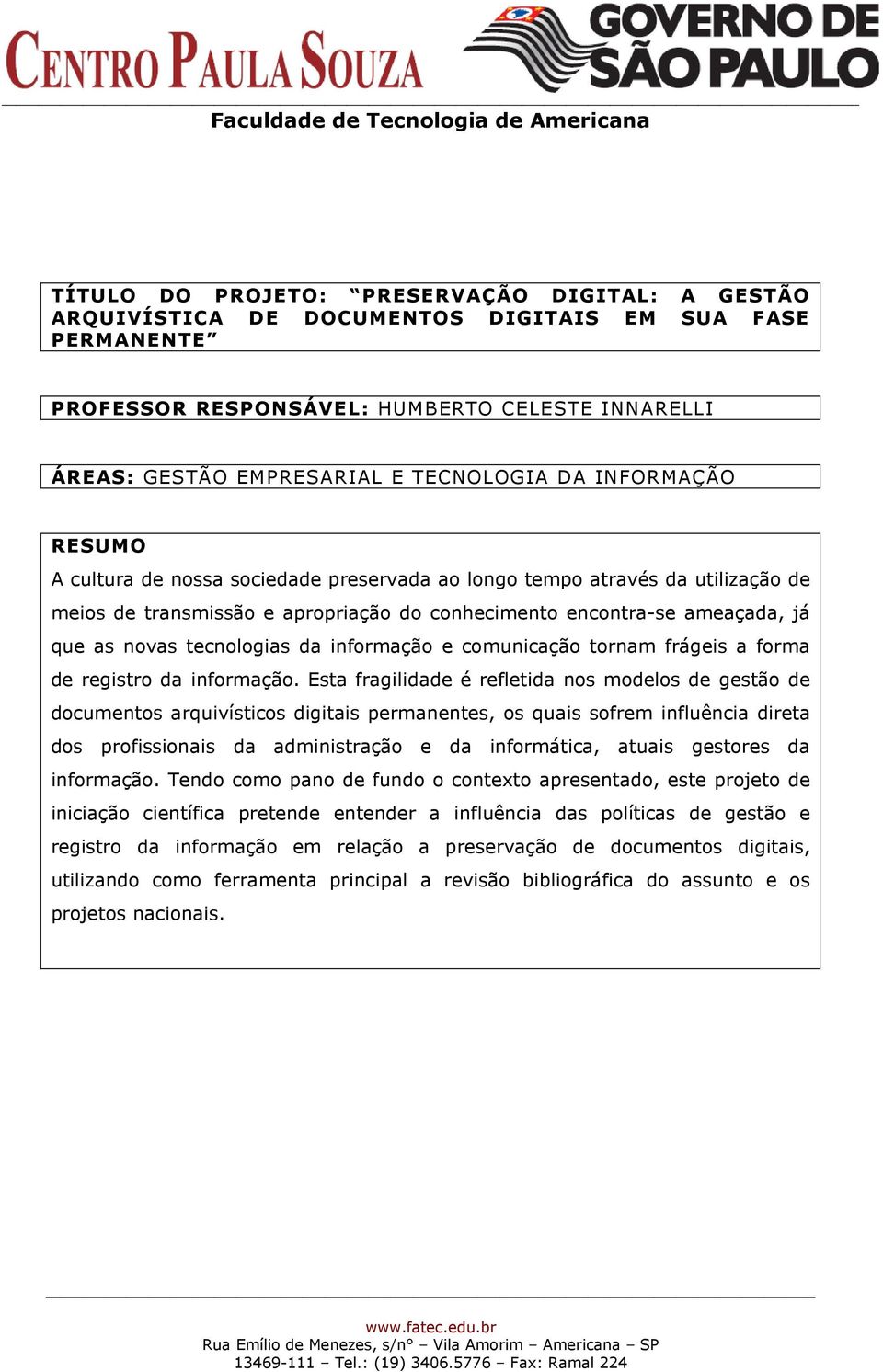 informação e comunicação tornam frágeis a forma de registro da informação.