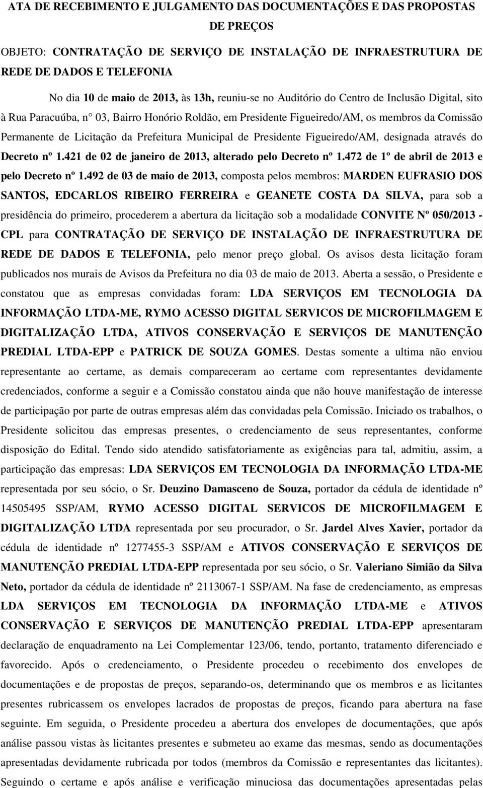 Municipal de Presidente Figueiredo/AM, designada através do Decreto nº 1.421 de 02 de janeiro de 2013, alterado pelo Decreto nº 1.472 de 1º de abril de 2013 e pelo Decreto nº 1.
