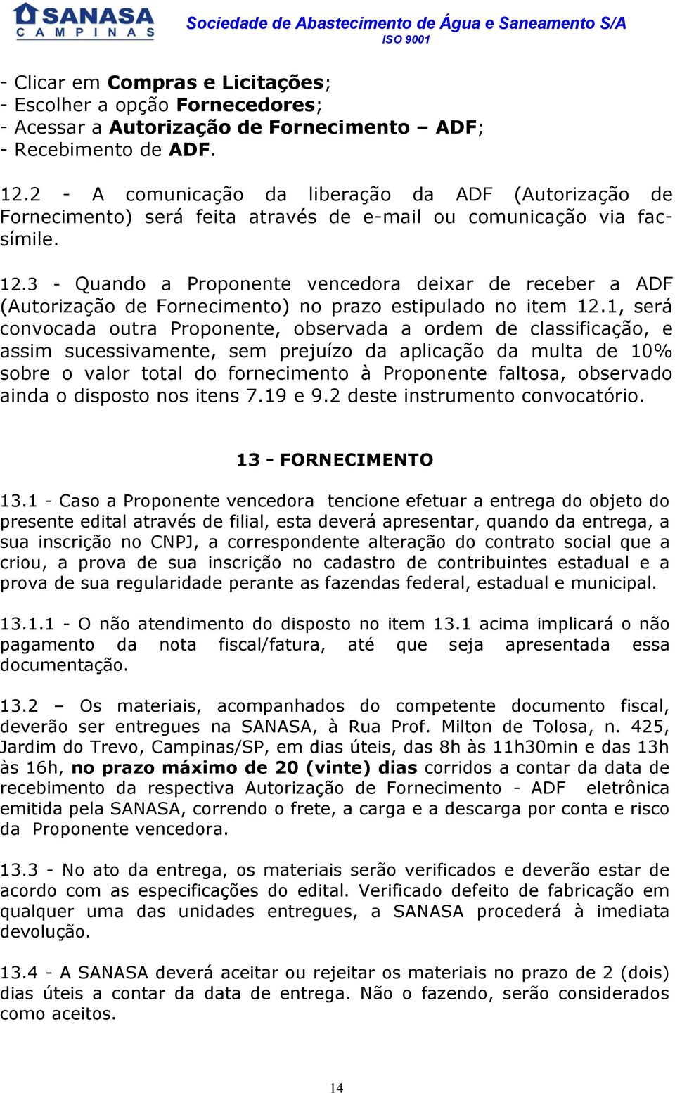 3 - Quando a Proponente vencedora deixar de receber a ADF (Autorização de Fornecimento) no prazo estipulado no item 12.