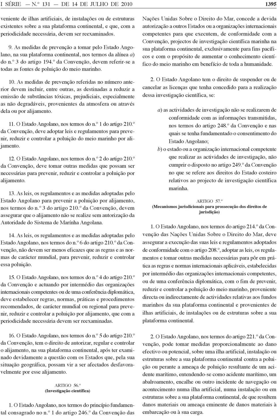 reexaminados. 9. As medidas de prevenção a tomar pelo Estado Angolano, na sua plataforma continental, nos termos da alínea a) do n.º 3 do artigo 194.