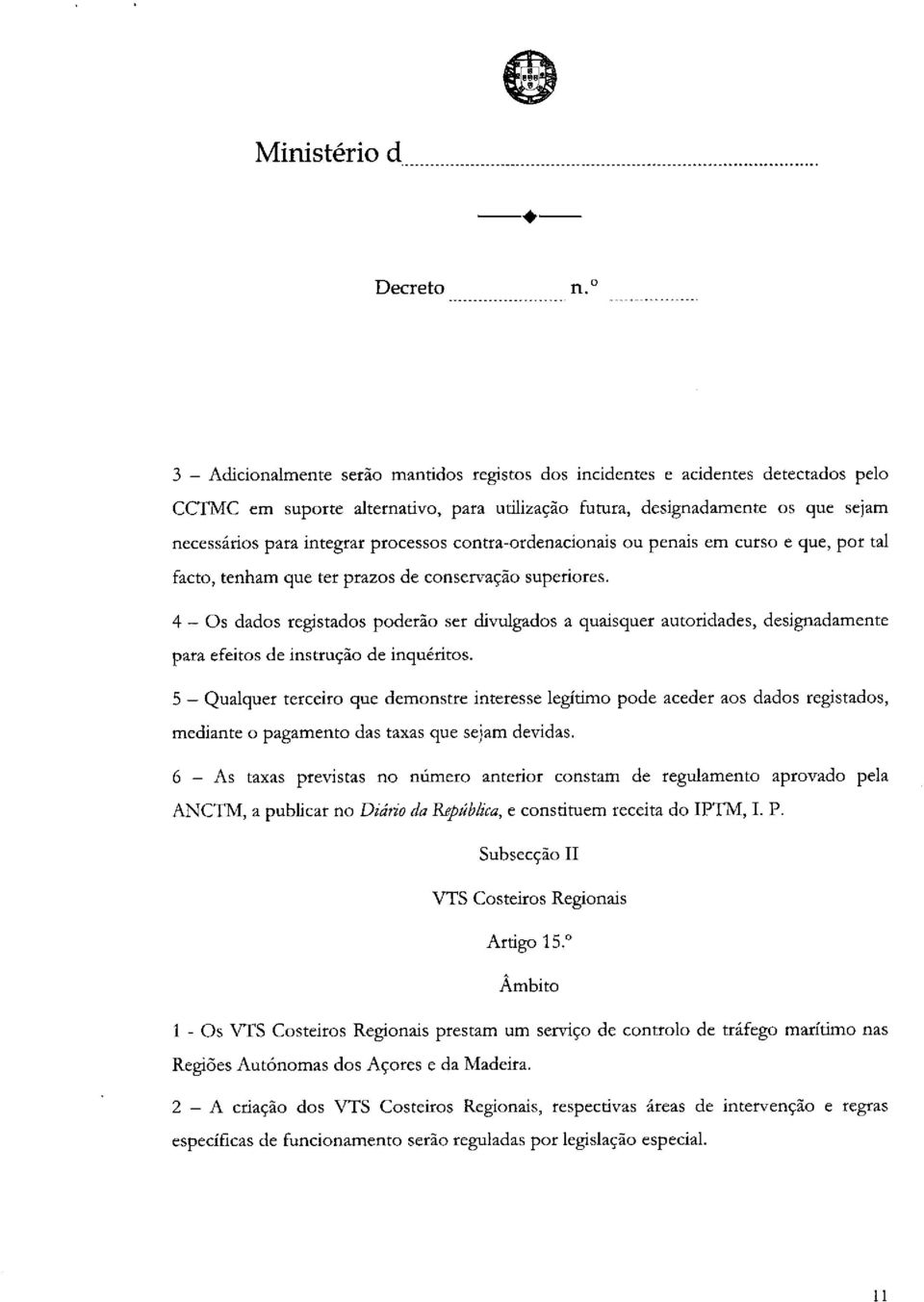 4 Os dados registados poderlo set divulgados a quaisquer autoridades, designadamente para efeitos de instruclo de inqueritos.