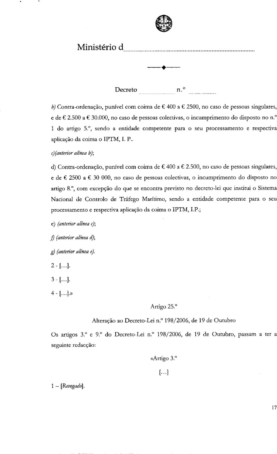 500, no caso de pessoas singulares, e de 2500 a 30 000, no caso de pessoas colectivas, o incumprimento do disposto no artigo 8.