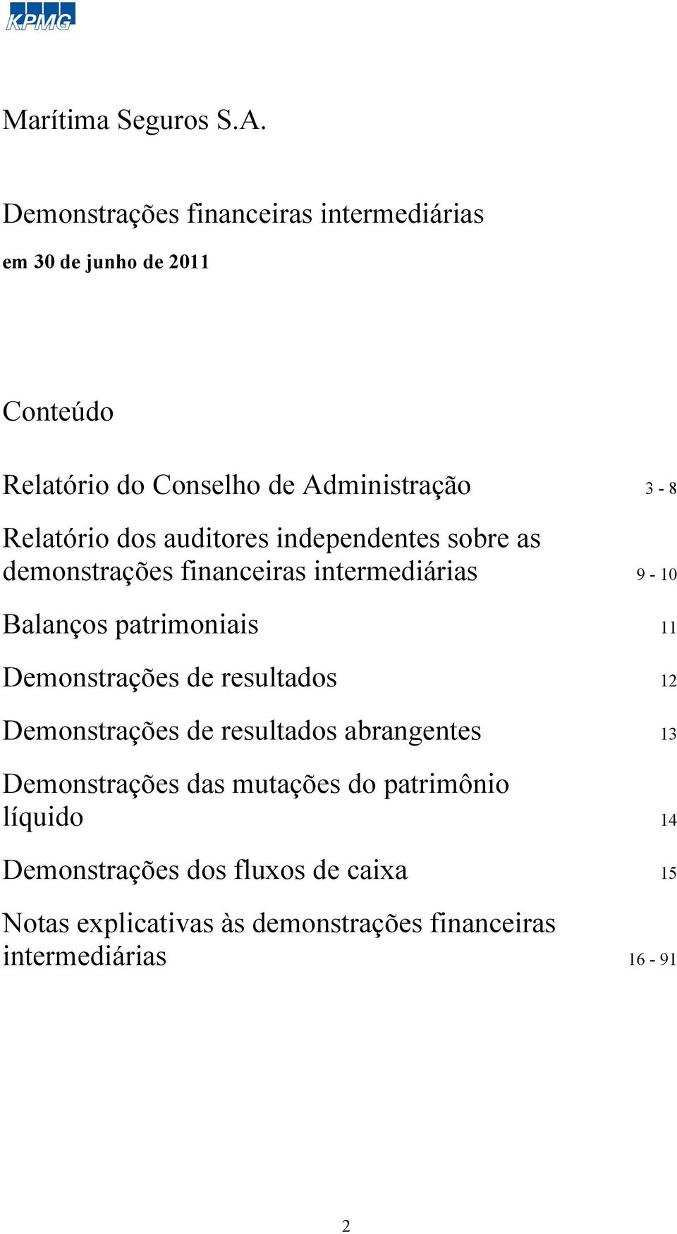 9-10 Balanços patrimoniais 11 Demonstrações de resultados 12 Demonstrações de resultados