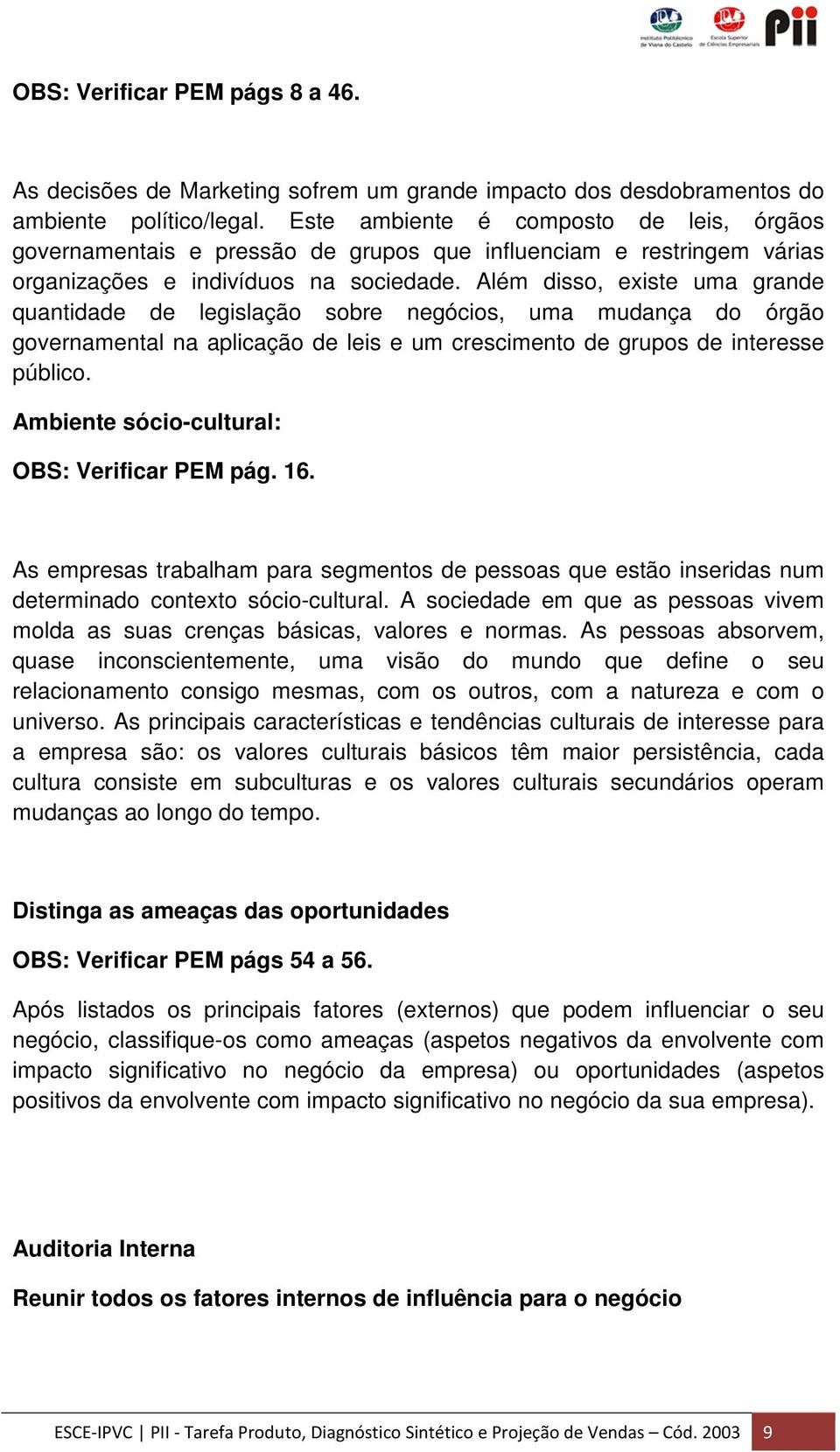 Além disso, existe uma grande quantidade de legislação sobre negócios, uma mudança do órgão governamental na aplicação de leis e um crescimento de grupos de interesse público.