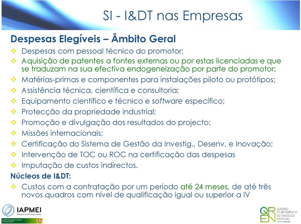 propriedade industrial; SI - I&DT nas Empresas Promoção e divulgação dos resultados do projecto; Missões internacionais; Certificação do Sistema de Gestão da Investig., Desenv.