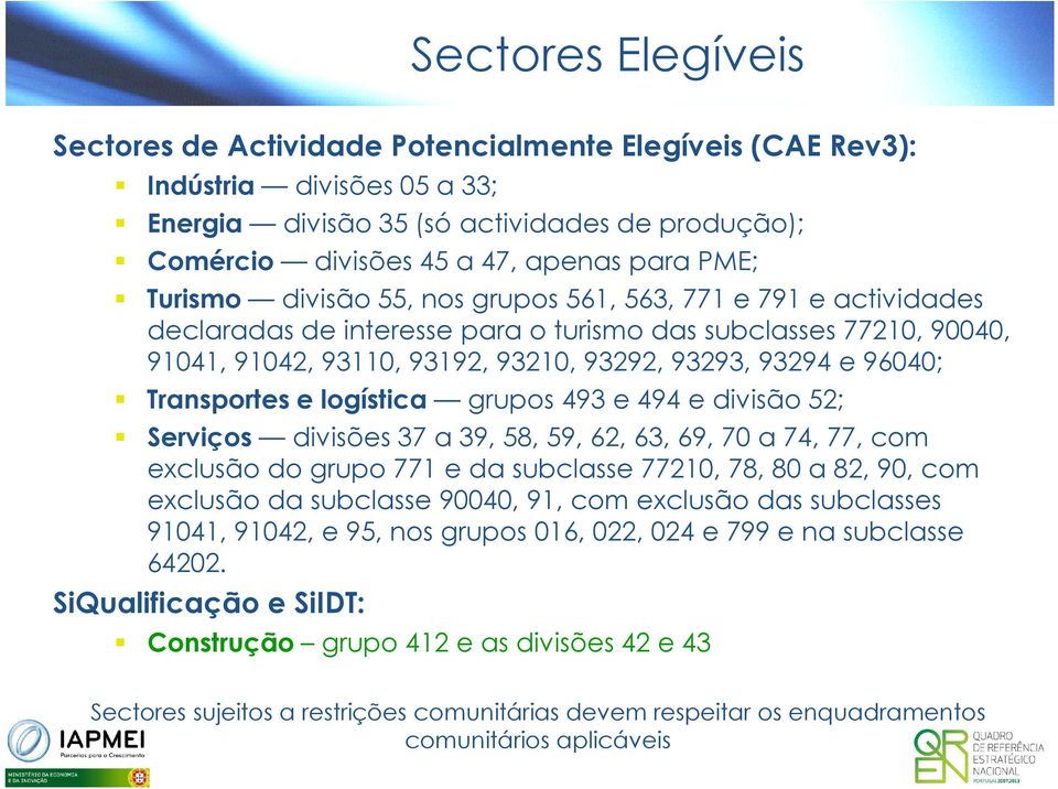 Transportes e logística grupos 493 e 494 e divisão 52; Serviços divisões 37 a 39, 58, 59, 62, 63, 69, 70 a 74, 77, com exclusão do grupo 771 e da subclasse 77210, 78, 80 a 82, 90, com exclusão da