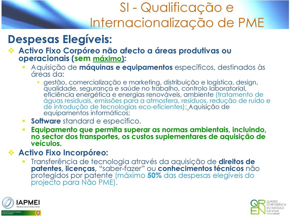 renováveis, ambiente (tratamento de águas residuais, emissões para a atmosfera, resíduos, redução de ruído e de introdução de tecnologias eco-eficientes); Aquisição de equipamentos informáticos;