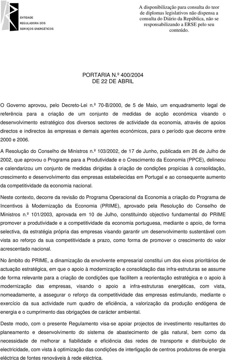 º 70-B/2000, de 5 de Maio, um enquadramento legal de referência para a criação de um conjunto de medidas de acção económica visando o desenvolvimento estratégico dos diversos sectores de actividade