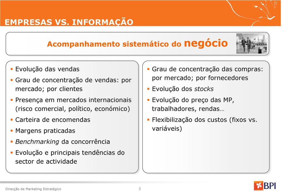 Presença em mercados internacionais (risco comercial, político, económico) Carteira de encomendas Margens praticadas Benchmarking