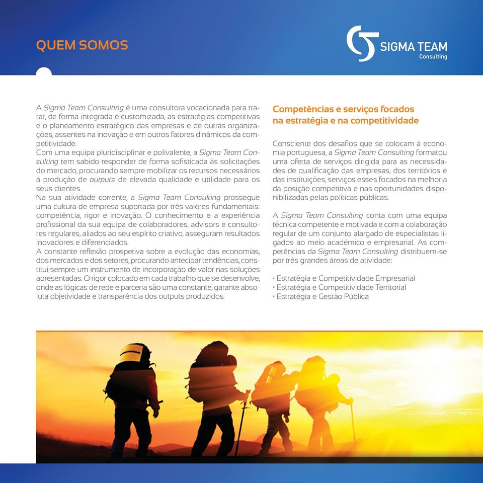 Com uma equipa pluridisciplinar e polivalente, a Sigma Team Consulting tem sabido responder de forma sofisticada às solicitações do mercado, procurando sempre mobilizar os recursos necessários à